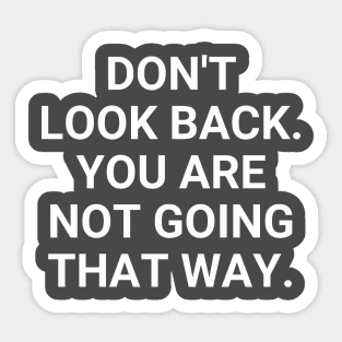 Don't Look Back You Are Not Going That Way Sticker